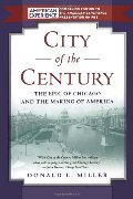 City of the Century: The Epic of Chicago and the Making of America City of the Century: The Epic of Chicago and the Making of America
