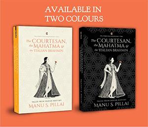 Courtesan, the Mahatma, and the Italian Brahmin: Tales from Indian History, The Courtesan, the Mahatma, and the Italian Brahmin: Tales from Indian History, The