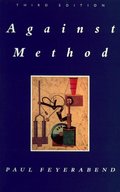 Against Method: Outline of an Anarchistic Theory of Knowledge Against Method: Outline of an Anarchistic Theory of Knowledge