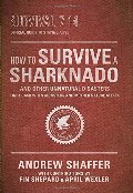 How to Survive a Sharknado and Other Unnatural Disasters: Fight Back When Monsters and Mother Nature Attack How to Survive a Sharknado and Other Unnatural Disasters: Fight Back When Monsters and Mother Nature Attack