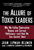Allure of Toxic Leaders, The Allure of Toxic Leaders, The