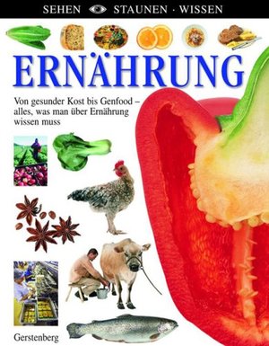 Ernährung : von gesunder Kost bis Genfood - alles, was man über Ernährung wissen muss Ernährung : von gesunder Kost bis Genfood - alles, was man über Ernährung wissen muss