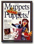 Muppets Make Puppets: How to Create and Operate Over 35 Great Puppets Using Stuff from Around Your House, The Muppets Make Puppets: How to Create and Operate Over 35 Great Puppets Using Stuff from Around Your House, The
