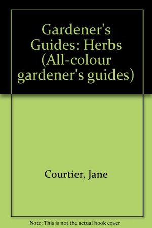Gardener's Guides: Herbs (All-colour gardener's guides) Gardener's Guides: Herbs (All-colour gardener's guides)