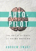 Autopilot: The Art and Science of Doing Nothing Autopilot: The Art and Science of Doing Nothing