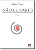 Não-Lugares: Introdução a uma Antropologia da Supermodernidade Não-Lugares: Introdução a uma Antropologia da Supermodernidade