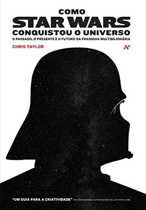 Como Star Wars Conquistou o Universo: O Passado, o Presente e o Futuro da Franquia Multibilionaria Como Star Wars Conquistou o Universo: O Passado, o Presente e o Futuro da Franquia Multibilionaria