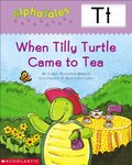 AlphaTales (Letter T: When Tilly Turtle Came to Tea) AlphaTales (Letter T: When Tilly Turtle Came to Tea)
