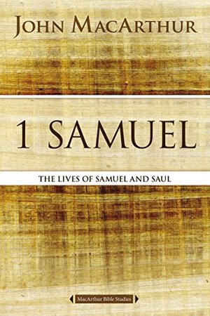 1 Samuel: The Lives of Samuel and Saul (MacArthur Bible Studies) 1 Samuel: The Lives of Samuel and Saul (MacArthur Bible Studies)