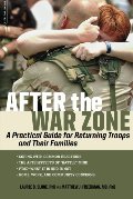 After the War Zone: A Practical Guide for Returning Troops and Their Families After the War Zone: A Practical Guide for Returning Troops and Their Families