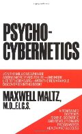 Psycho-Cybernetics, A New Way to Get More Living Out of Life Psycho-Cybernetics, A New Way to Get More Living Out of Life