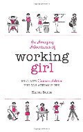 Amazing Adventures of Working Girl: Real-Life Career Advice You Can Actually Use, The Amazing Adventures of Working Girl: Real-Life Career Advice You Can Actually Use, The