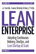Lean Enterprise: Adopting Continuous Delivery, DevOps, and Lean Startup at Scale Lean Enterprise: Adopting Continuous Delivery, DevOps, and Lean Startup at Scale
