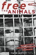 Free the Animals 20th Anniversary Edition: The Amazing True Story of the Animal Liberation Front Free the Animals 20th Anniversary Edition: The Amazing True Story of the Animal Liberation Front