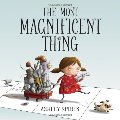 Most Magnificent Thing, The Most Magnificent Thing, The