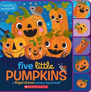 Five Little Pumpkins: A Fingers & Toes Nursery Rhyme Book (Fingers & Toes Nursery Rhymes) Five Little Pumpkins: A Fingers & Toes Nursery Rhyme Book (Fingers & Toes Nursery Rhymes)