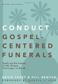 Conduct Gospel-Centered Funerals: Applying the Gospel at the Unique Challenges of Death (Practical Shepherding Series) Conduct Gospel-Centered Funerals: Applying the Gospel at the Unique Challenges of Death (Practical Shepherding Series)