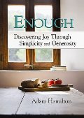 Enough: Discovering Joy through Simplicity and Generosity Enough: Discovering Joy through Simplicity and Generosity