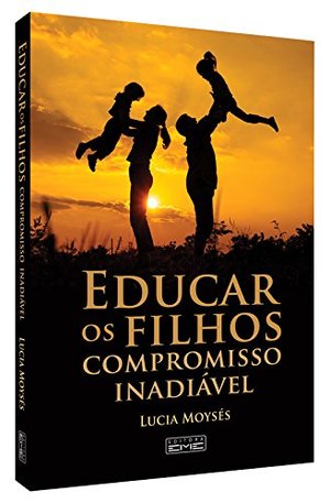 Educar Os Filhos. Compromisso Inadiável Educar Os Filhos. Compromisso Inadiável
