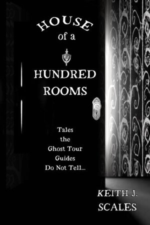 House of a Hundred Rooms: Tales the Ghost Tour Guides Do Not Tell House of a Hundred Rooms: Tales the Ghost Tour Guides Do Not Tell