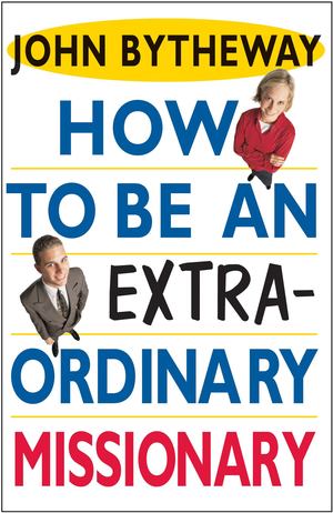 How to Be an Extraordinary Missionary How to Be an Extraordinary Missionary