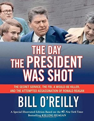 Day the President Was Shot: The Secret Service, the FBI, a Would-Be Killer, and the Attempted Assassination of Ronald Reagan, The Day the President Was Shot: The Secret Service, the FBI, a Would-Be Killer, and the Attempted Assassination of Ronald Reagan, The