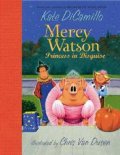 Mercy Watson: Princess in Disguise Mercy Watson: Princess in Disguise