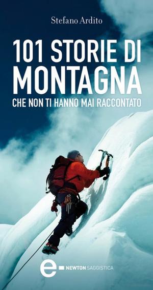 101 storie di montagna che non ti hanno mai raccontato 101 storie di montagna che non ti hanno mai raccontato