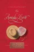 Amish Love: Healing Hearts/What the Heart Sees/A Marriage of the Heart (Inspirational Amish Anthology, An Amish Love: Healing Hearts/What the Heart Sees/A Marriage of the Heart (Inspirational Amish Anthology, An