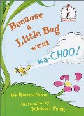 Because a Little Bug Went Ka-Choo Because a Little Bug Went Ka-Choo