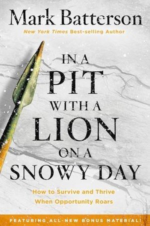 In a Pit with a Lion on a Snowy Day: How to Survive and Thrive When Opportunity Roars In a Pit with a Lion on a Snowy Day: How to Survive and Thrive When Opportunity Roars