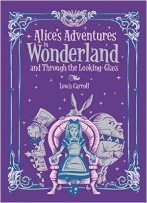 Alice's Adventures in Wonderland & Through the Looking Glass Alice's Adventures in Wonderland & Through the Looking Glass