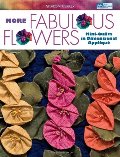 More Fabulous Flowers: Mini-Quilts In Dimensional Appliqué More Fabulous Flowers: Mini-Quilts In Dimensional Appliqué