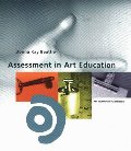Assessment in Art Education (Art Education in Practice) Assessment in Art Education (Art Education in Practice)
