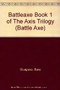 Battleaxe Book 1 of The Axis Trilogy (Battle Axe) Battleaxe Book 1 of The Axis Trilogy (Battle Axe)