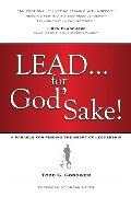 LEAD . . . for God's Sake!: A Parable for Finding the Heart of Leadership LEAD . . . for God's Sake!: A Parable for Finding the Heart of Leadership