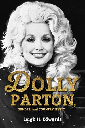 Dolly Parton, Gender, and Country Music Dolly Parton, Gender, and Country Music