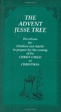 Advent Jesse Tree: Devotions for Children and Adults to Prepare for the Coming of the Christ Child at Christmas, The Advent Jesse Tree: Devotions for Children and Adults to Prepare for the Coming of the Christ Child at Christmas, The