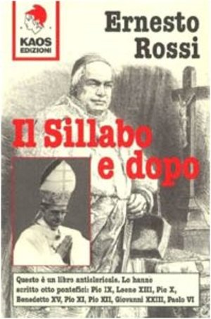 Il sillabo e dopo. Questo è un libro anticlericale: lo hanno scritto 8 pontefici Il sillabo e dopo. Questo è un libro anticlericale: lo hanno scritto 8 pontefici