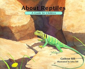 About reptiles : a guide for children / Cathryn Sill ; illustrated by John Sill. About reptiles : a guide for children / Cathryn Sill ; illustrated by John Sill.