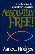 Absolutely Free: A Biblical Reply to Lordship Salvation Absolutely Free: A Biblical Reply to Lordship Salvation