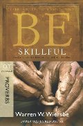 Be Skillful (Proverbs): God's Guidebook to Wise Living (The BE Series Commentary) Be Skillful (Proverbs): God's Guidebook to Wise Living (The BE Series Commentary)