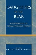 Daughters of the Bear: An Anthology of Korean Women's Stories Daughters of the Bear: An Anthology of Korean Women's Stories