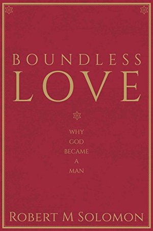 Boundless Love: Why God Became a Man Boundless Love: Why God Became a Man