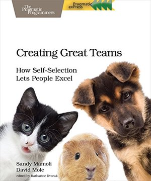 Creating Great Teams: How Self-Selection Lets People Excel Creating Great Teams: How Self-Selection Lets People Excel