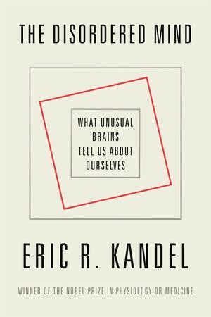 Disordered Mind: What Unusual Brains Tell Us about Ourselves, The Disordered Mind: What Unusual Brains Tell Us about Ourselves, The