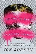 So You've Been Publicly Shamed So You've Been Publicly Shamed