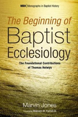 Beginning of Baptist Ecclesiology, The Beginning of Baptist Ecclesiology, The