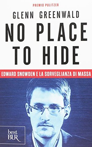 No place to hide. Edward Snowden e la sorveglianza di massa: 1 No place to hide. Edward Snowden e la sorveglianza di massa: 1