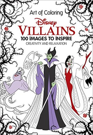 Art of Coloring: Disney Villains: 100 Images to Inspire Creativity and Relaxation Art of Coloring: Disney Villains: 100 Images to Inspire Creativity and Relaxation